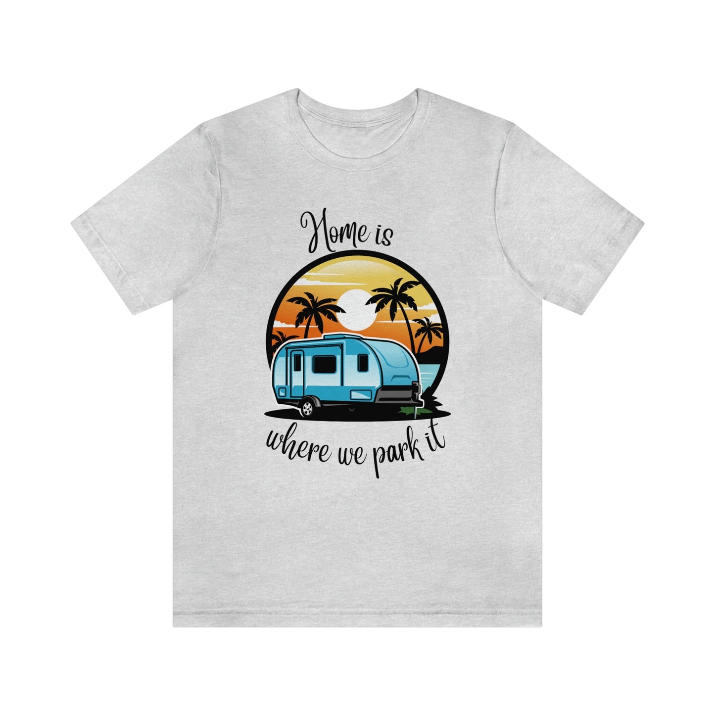 Camper Life Home Unisex T-shirt/I love camping/Birthday Gift Idea/RV Trailer Personalized T-shirt/Gifts For Couples/Birthday Gift