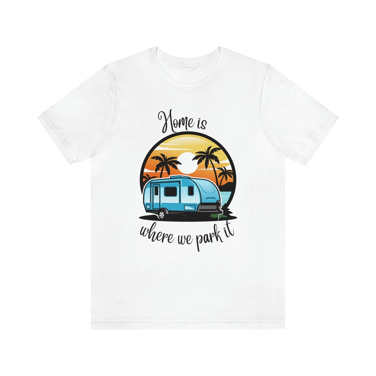 Camper Life Home Unisex T-shirt/I love camping/Birthday Gift Idea/RV Trailer Personalized T-shirt/Gifts For Couples/Birthday Gift