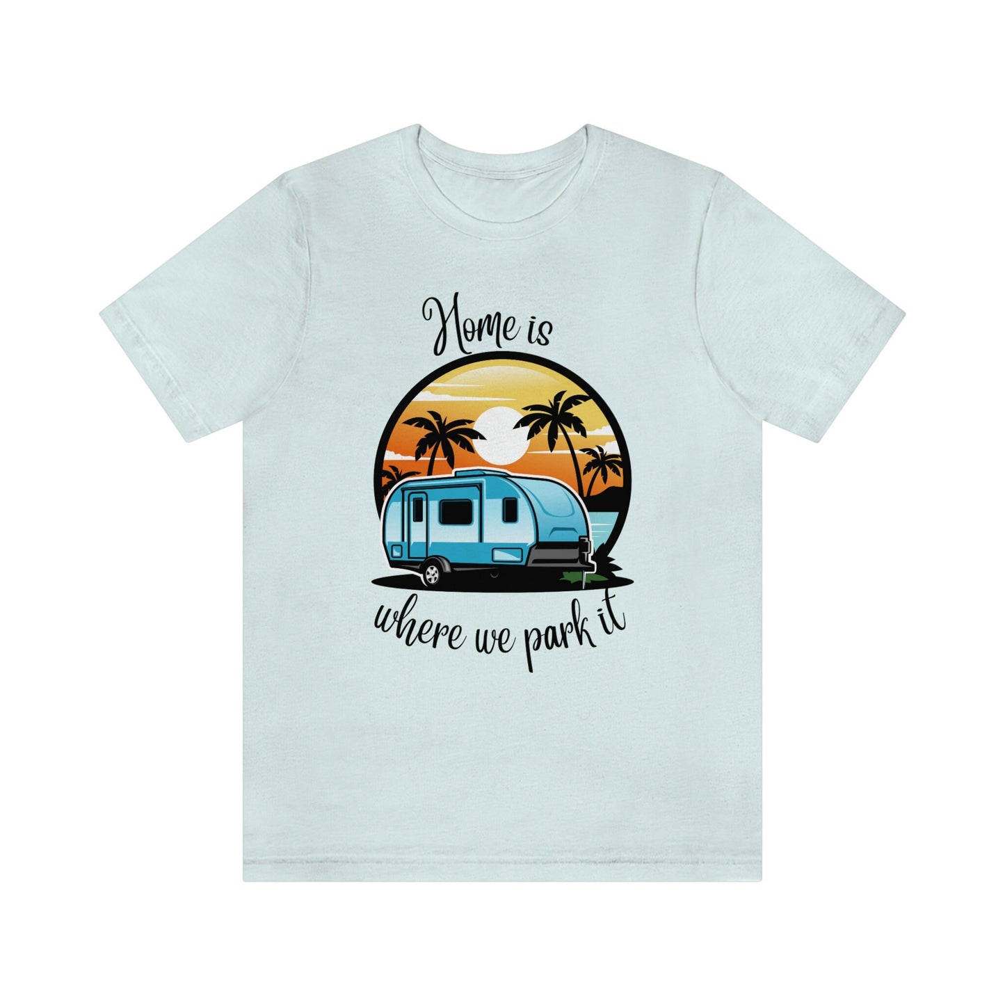 Camper Life Home Unisex T-shirt/I love camping/Birthday Gift Idea/RV Trailer Personalized T-shirt/Gifts For Couples/Birthday Gift