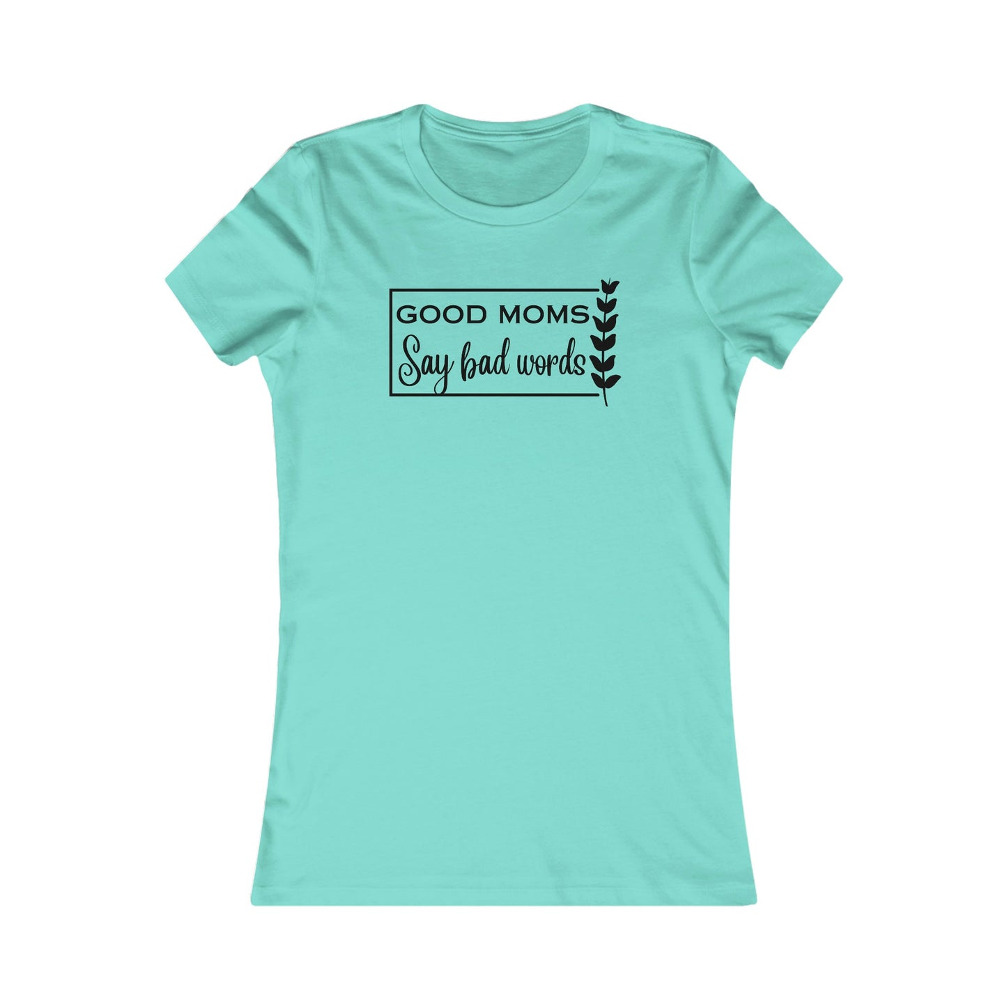 Good Moms Say Bad Words Personalized T-shirt/Customized Mama Shirt/Mother's Day Gift Idea/Birthday Present For Moms/Gifts For Her