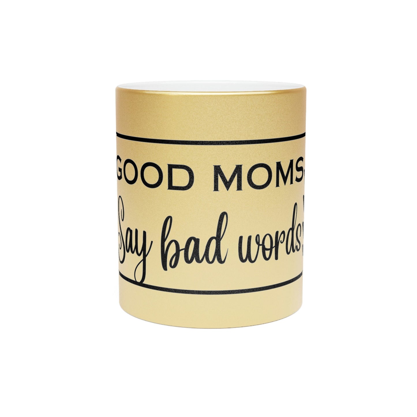 Good Moms Say Bad Words Customized Metallic Mug (SilverGold)/Mother Personalized Mug/Mother's Day Gift Idea/Birthday Present/Shower