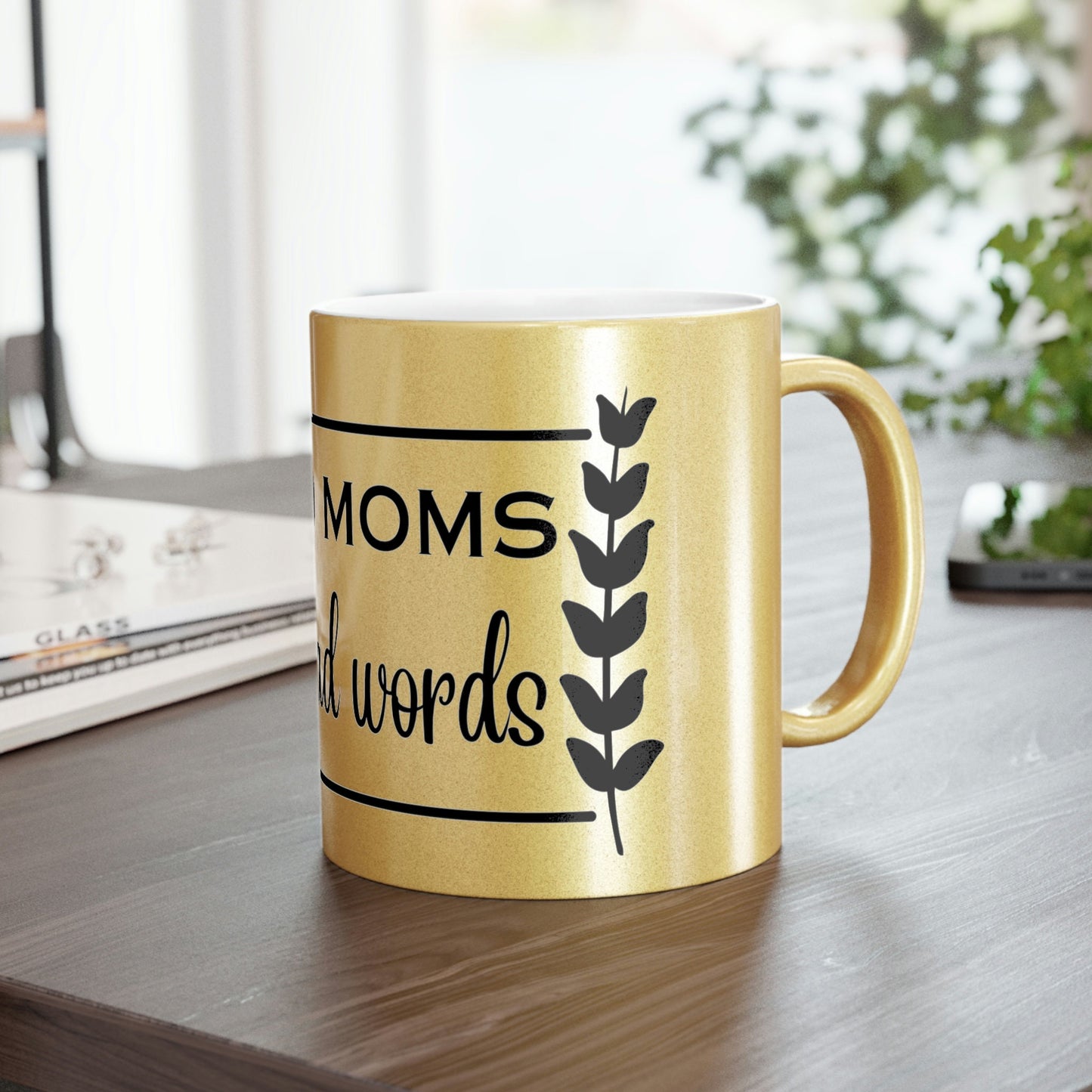 Good Moms Say Bad Words Customized Metallic Mug (SilverGold)/Mother Personalized Mug/Mother's Day Gift Idea/Birthday Present/Shower