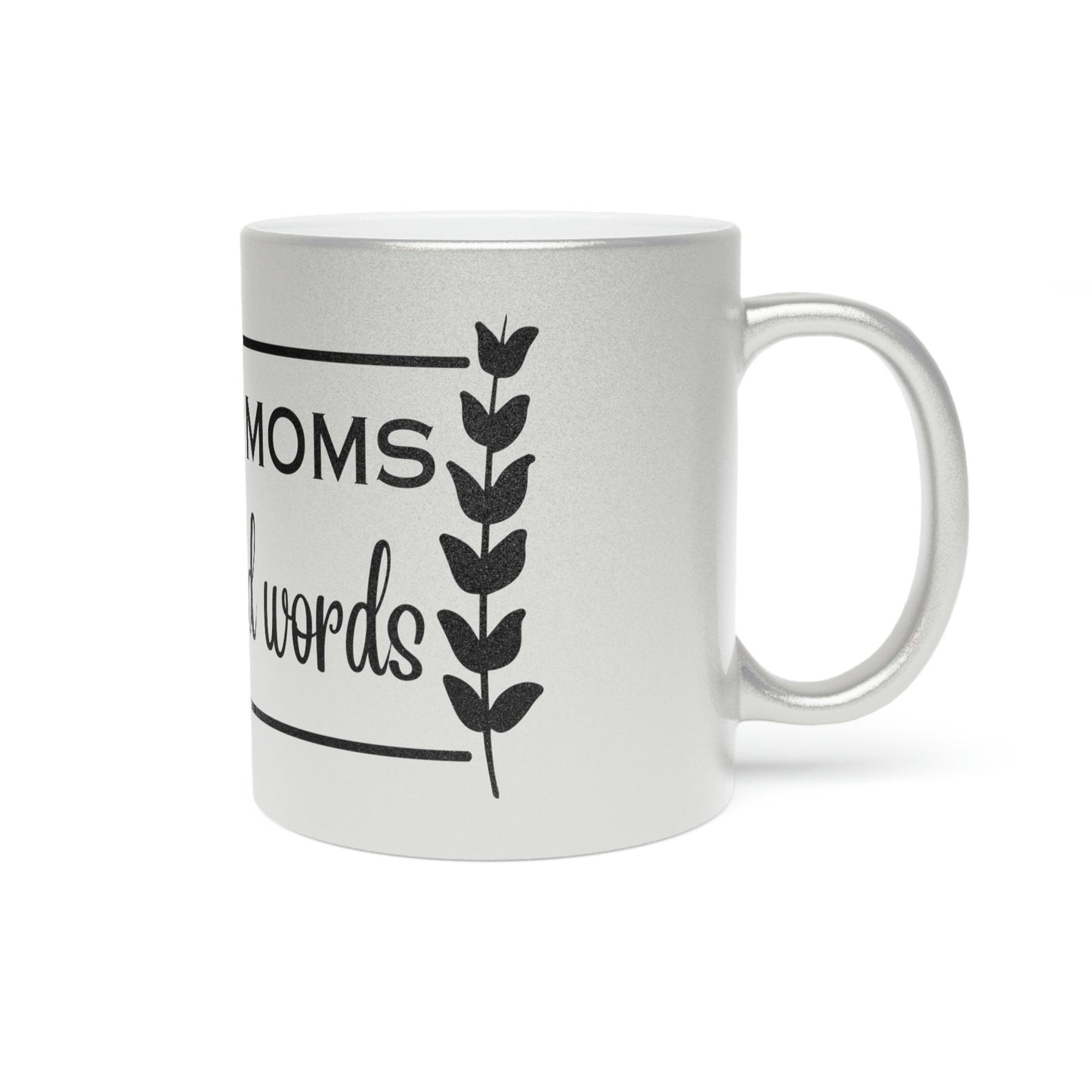 Good Moms Say Bad Words Customized Metallic Mug (SilverGold)/Mother Personalized Mug/Mother's Day Gift Idea/Birthday Present/Shower