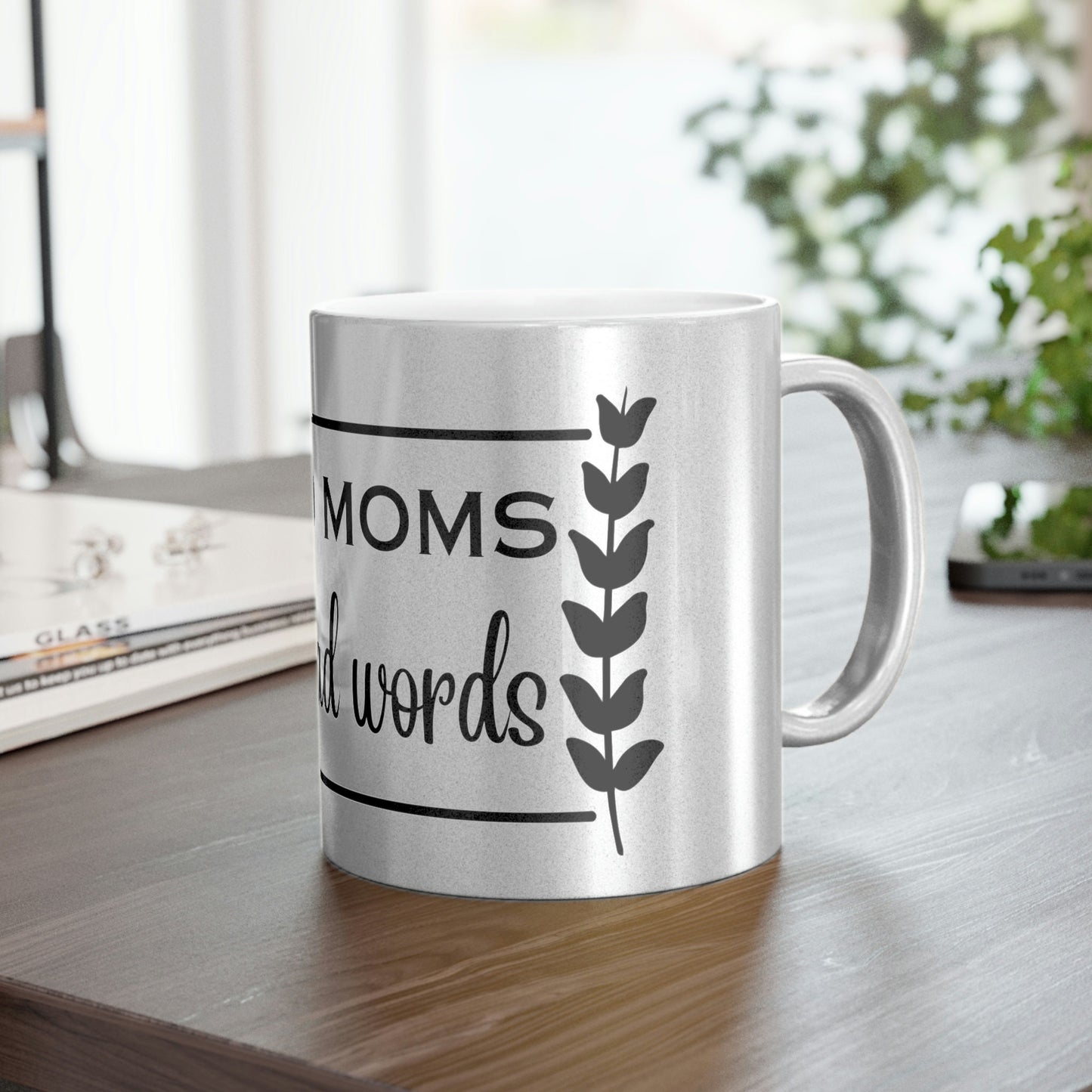 Good Moms Say Bad Words Customized Metallic Mug (SilverGold)/Mother Personalized Mug/Mother's Day Gift Idea/Birthday Present/Shower