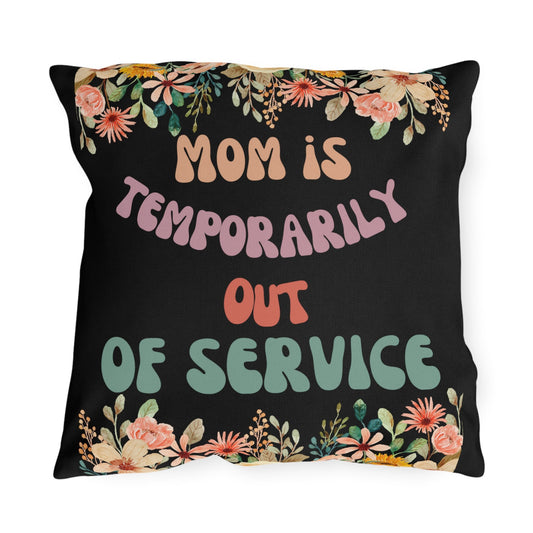 Mom Is Temporarily Out Of Service Outdoor Pillows/Mom Life Pillow Personalized Gift Idea/Birthday Present For Mom/Best Mother Trending