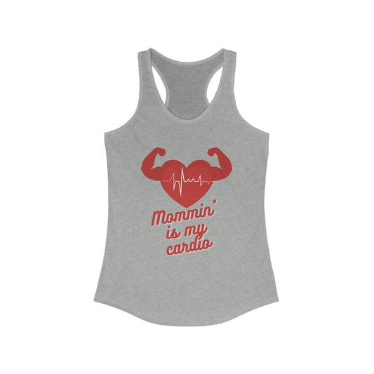 Mommin' Is My Cardio Women's Ideal Racerback Tank/Gym Mom/Fit Mom Fitness Outfit/Mom Life Trending Now/Healthy Mama/Sport Mama