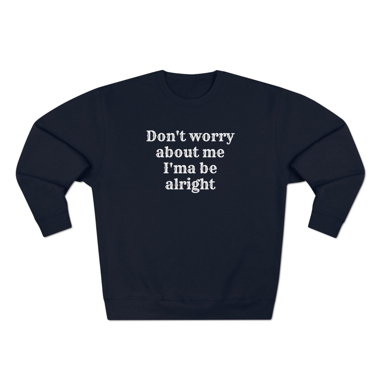 Don't Worry About Me Unisex Premium Crewneck Sweatshirt/Got GOD All Over My Life/Birthday Gift Idea Christian Friend/Trending Now